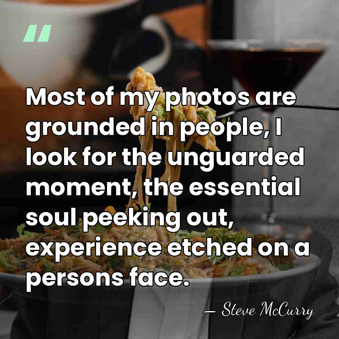 Most of my photos are grounded in people, I look for the&hellip; - Steve McCurry