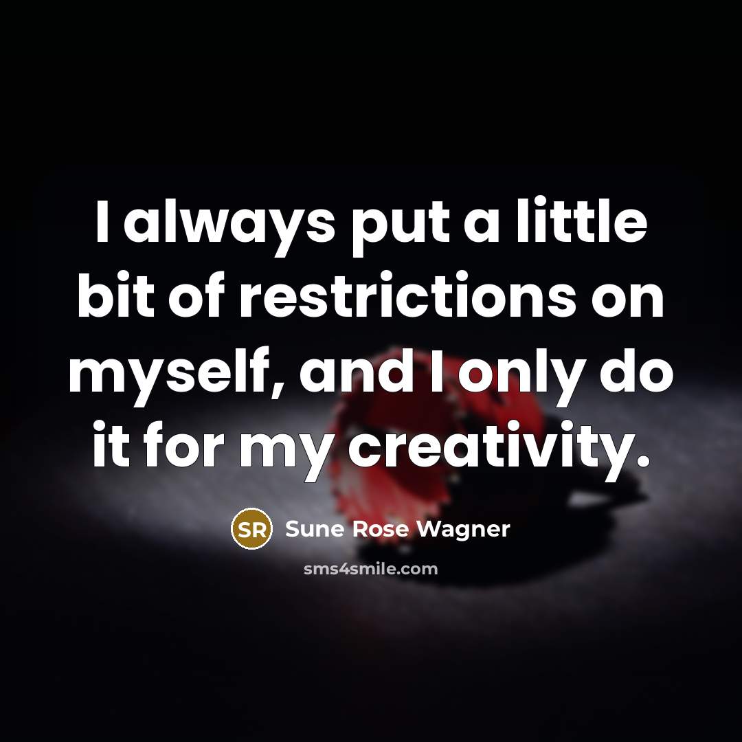 “I always put a little bit of restrictions on myself,…” quote by Sune Rose Wagner