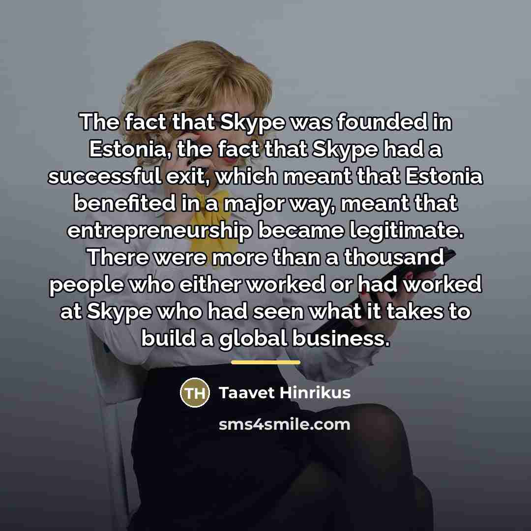 “The fact that Skype was founded in Estonia, the fact…” quote by Taavet Hinrikus