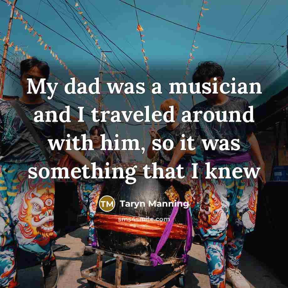 “My dad was a musician and I traveled around with…” quote by Taryn Manning