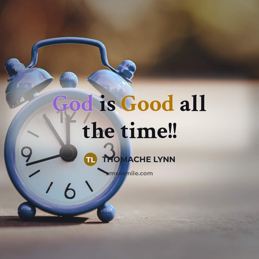 “God is Good all the time!!…” quote by THOMACHE LYNN