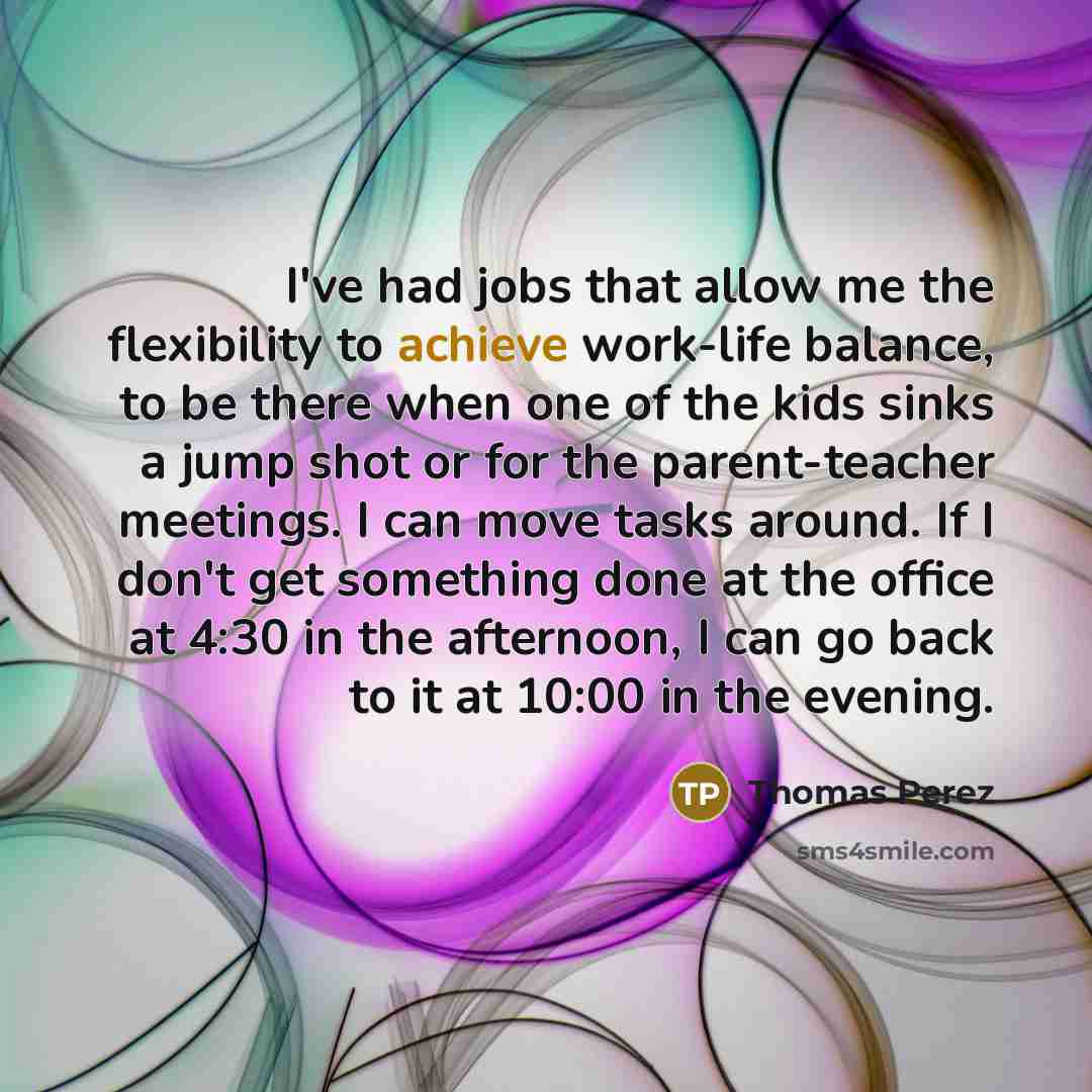 “I've had jobs that allow me the flexibility to achieve…” quote by Thomas Perez