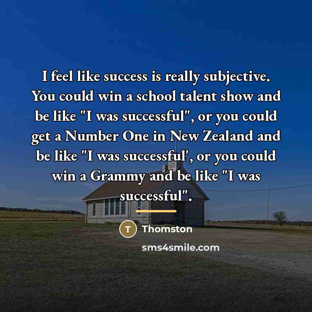 “I feel like success is really subjective. You could win…” quote by Thomston