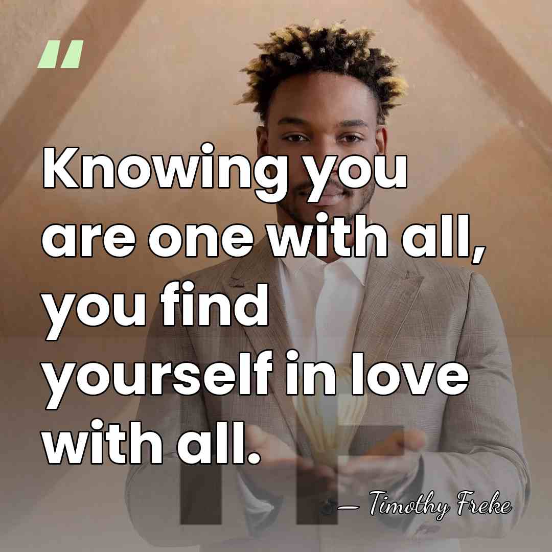 Knowing you are one with all, you find yourself in love with&hellip; - Timothy Freke
