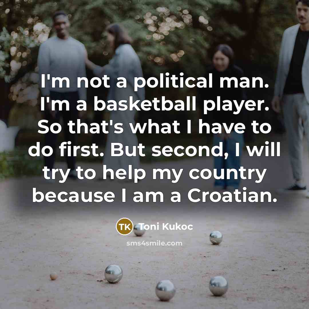 “I'm not a political man. I'm a basketball player. So…” quote by Toni Kukoc