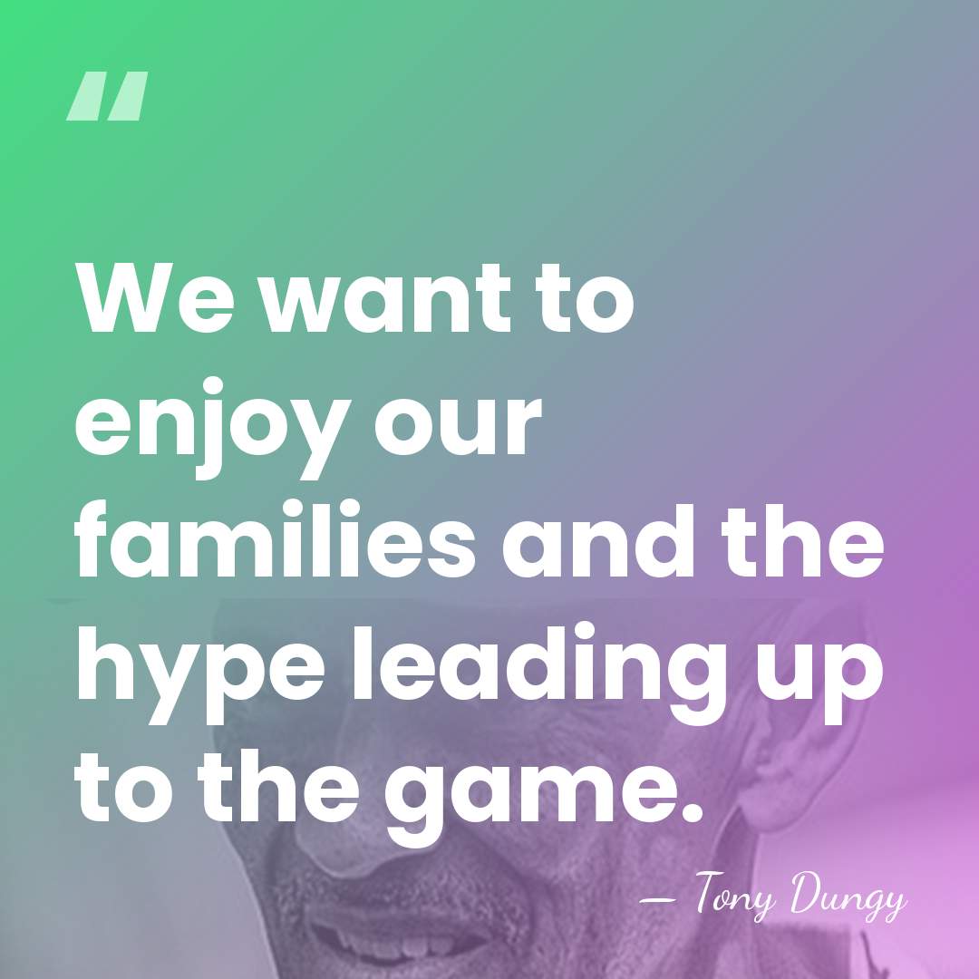 We want to enjoy our families and the hype leading up to&hellip; - Tony Dungy