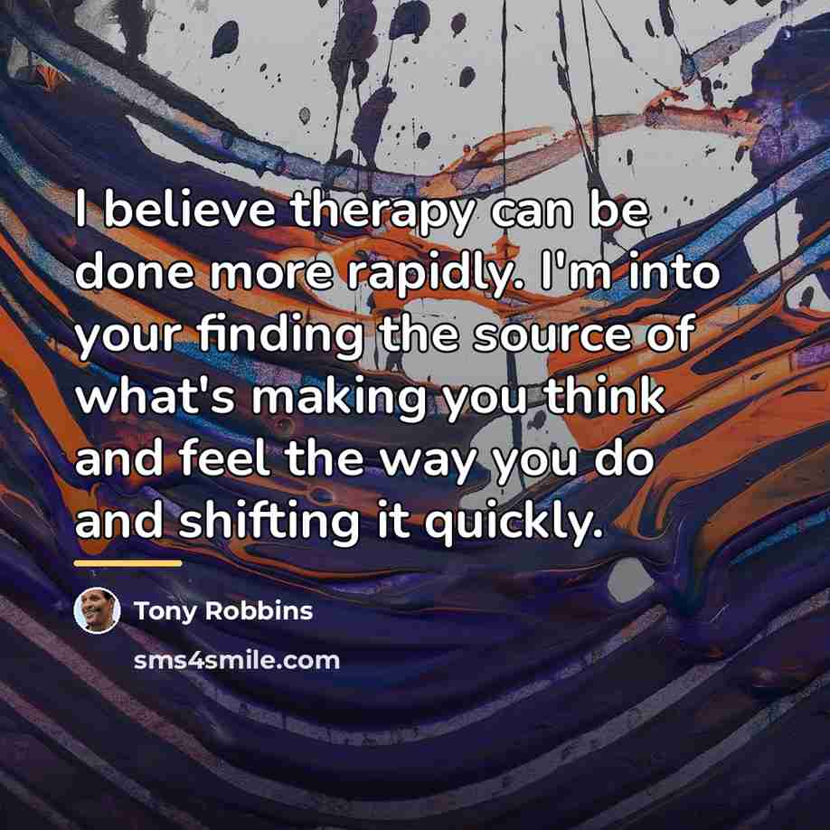 “I believe therapy can be done more rapidly. I'm into…” quote by Tony Robbins