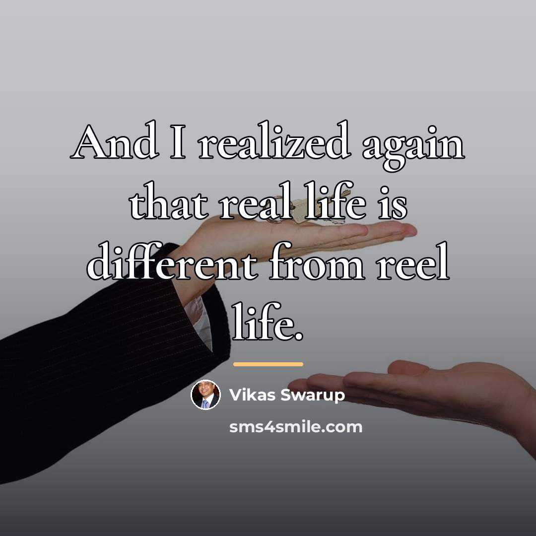 “And I realized again that real life is different from…” quote by Vikas Swarup