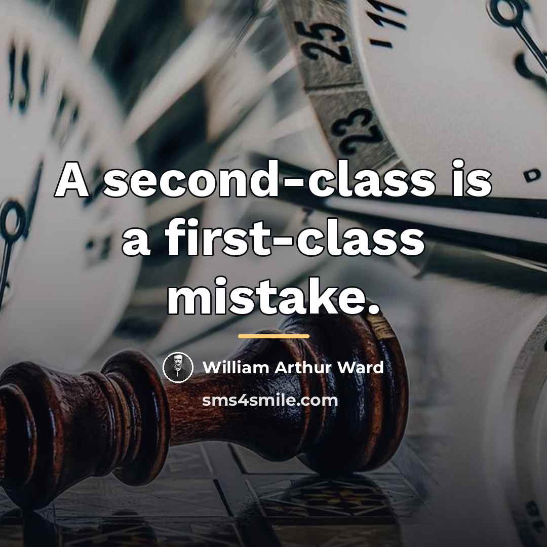 “A second-class is a first-class mistake.…” quote by William Arthur Ward