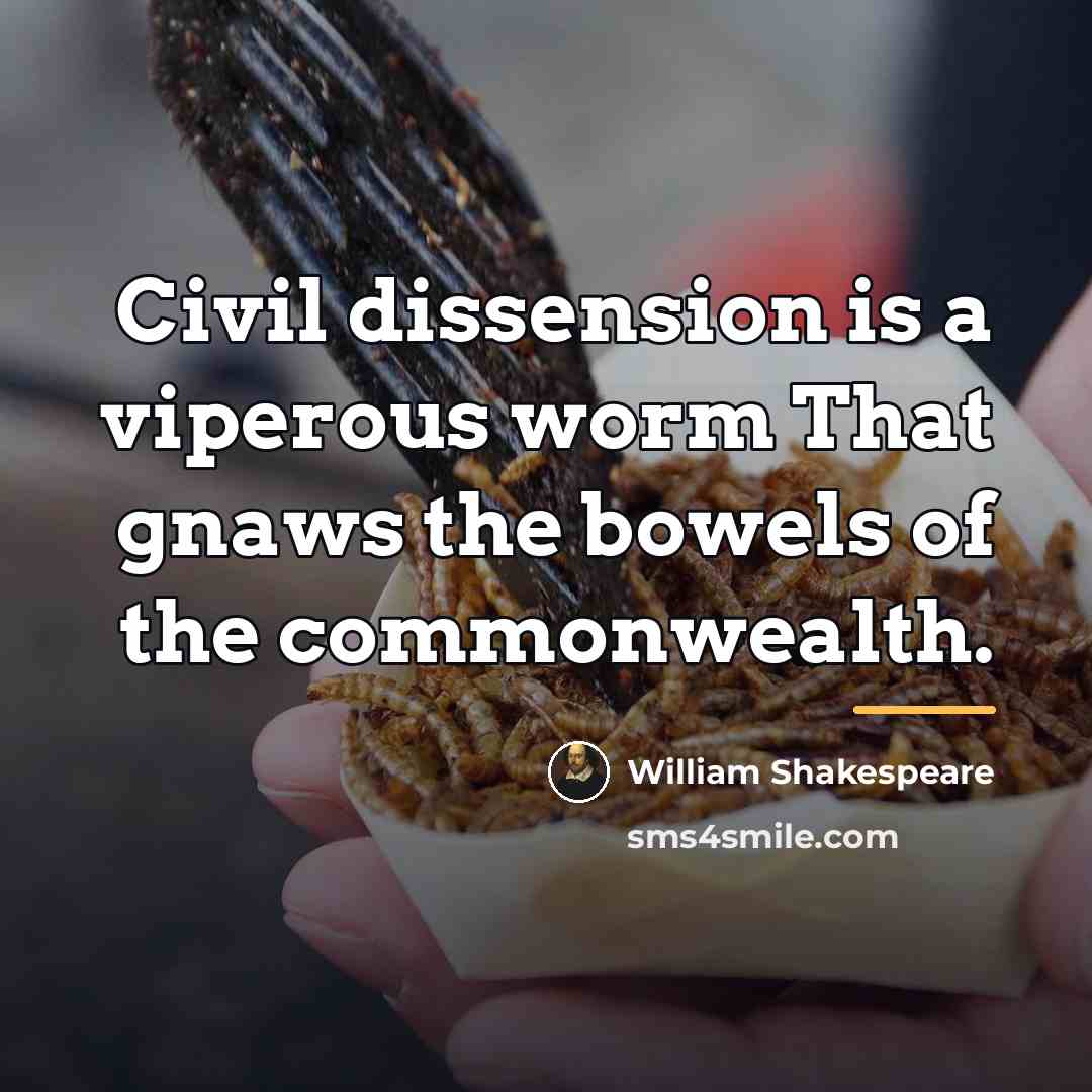 “Civil dissension is a viperous worm That gnaws the bowels…” quote by William Shakespeare
