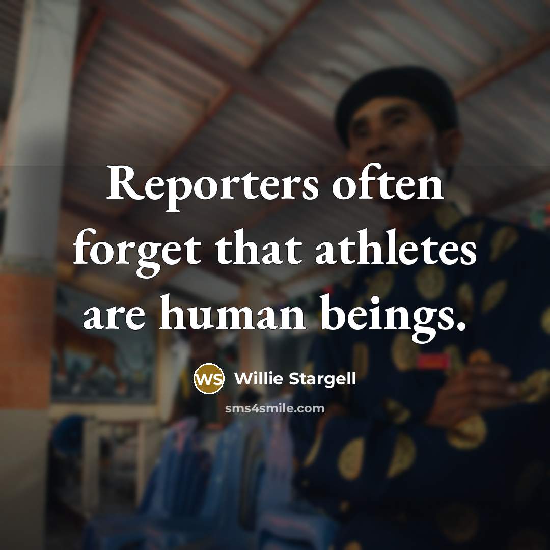 “Reporters often forget that athletes are human beings.…” quote by Willie Stargell
