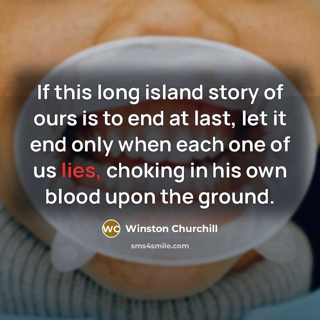 “If this long island story of ours is to end…” quote by Winston Churchill