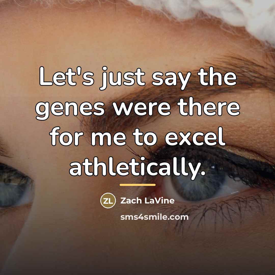 “Let's just say the genes were there for me to…” quote by Zach LaVine