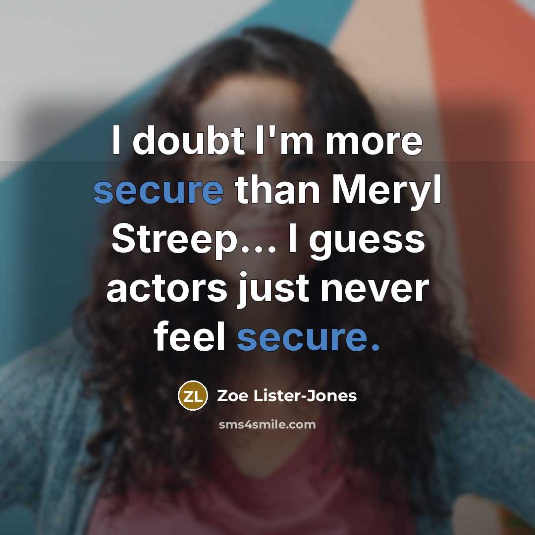 “I doubt I'm more secure than Meryl Streep... I guess…” quote by Zoe Lister-Jones