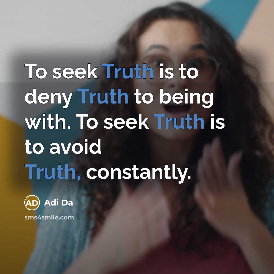 “To seek Truth is to deny Truth to being with.…” quote by Adi Da