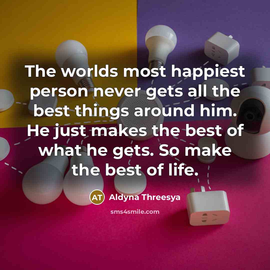 “The worlds most happiest person never gets all the best…” quote by Aldyna Threesya