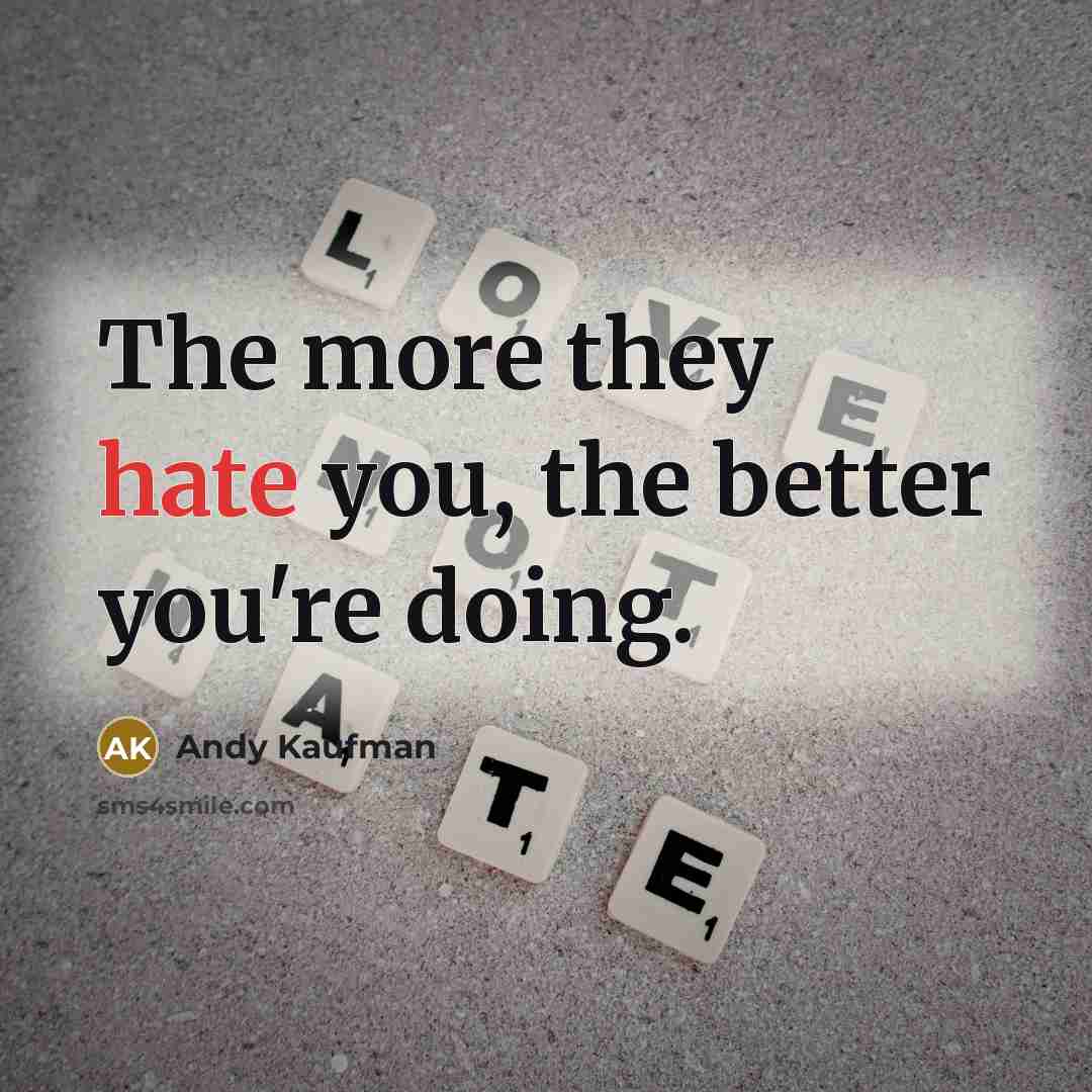 “The more they hate you, the better you're doing.…” quote by Andy Kaufman