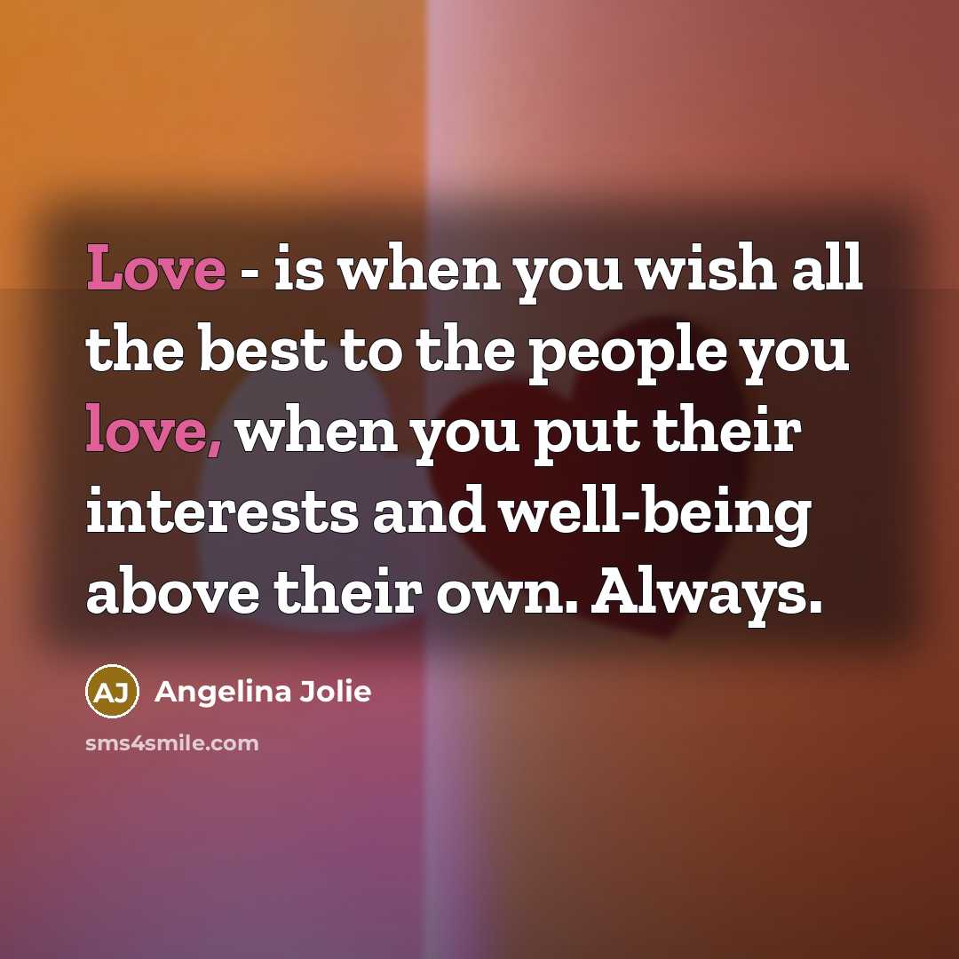“Love - is when you wish all the best to…” quote by Angelina Jolie
