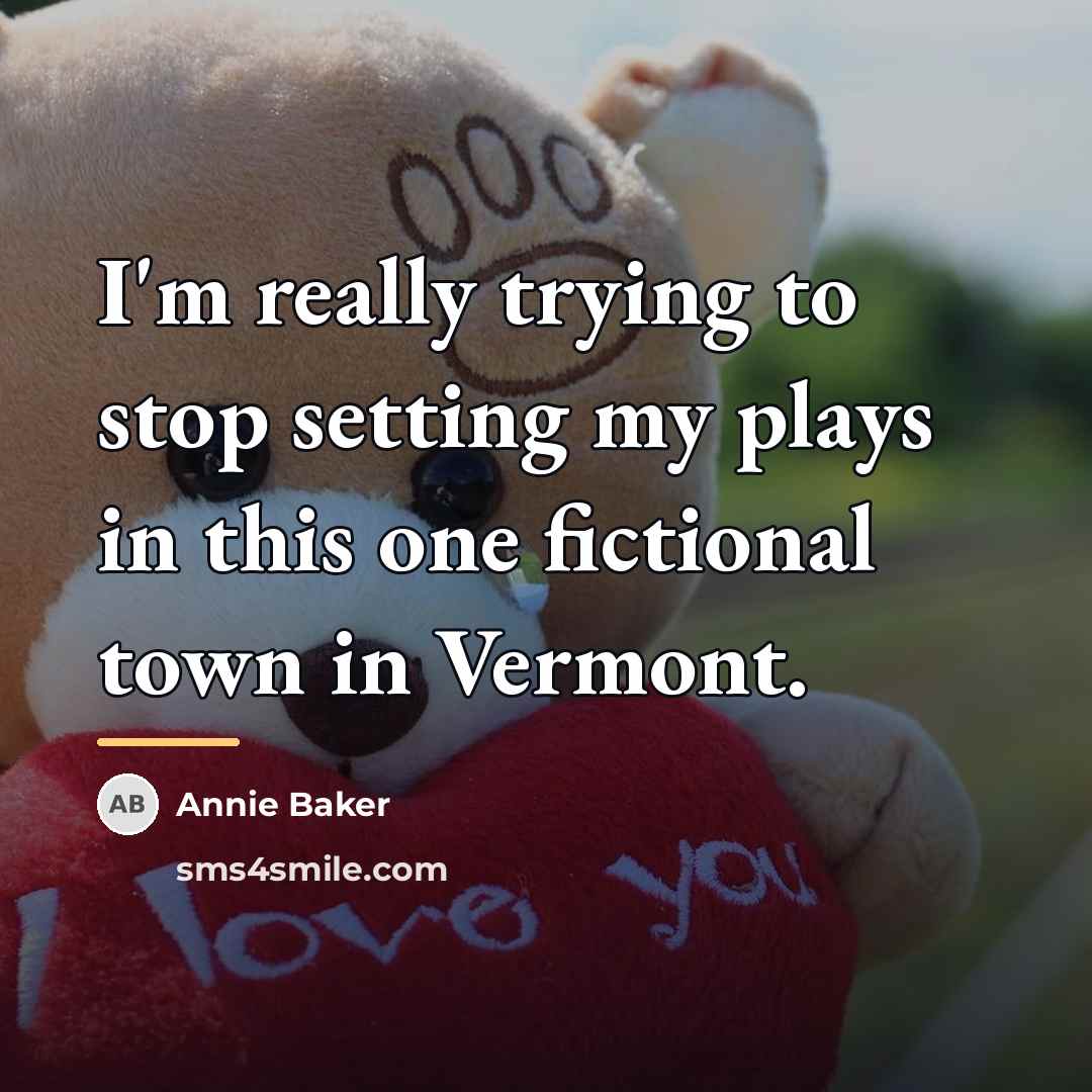 “I'm really trying to stop setting my plays in this…” quote by Annie Baker