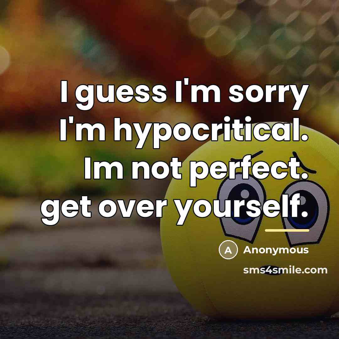 “I guess I'm sorry I'm hypocritical. Im not perfect. get…” quote by Anonymous