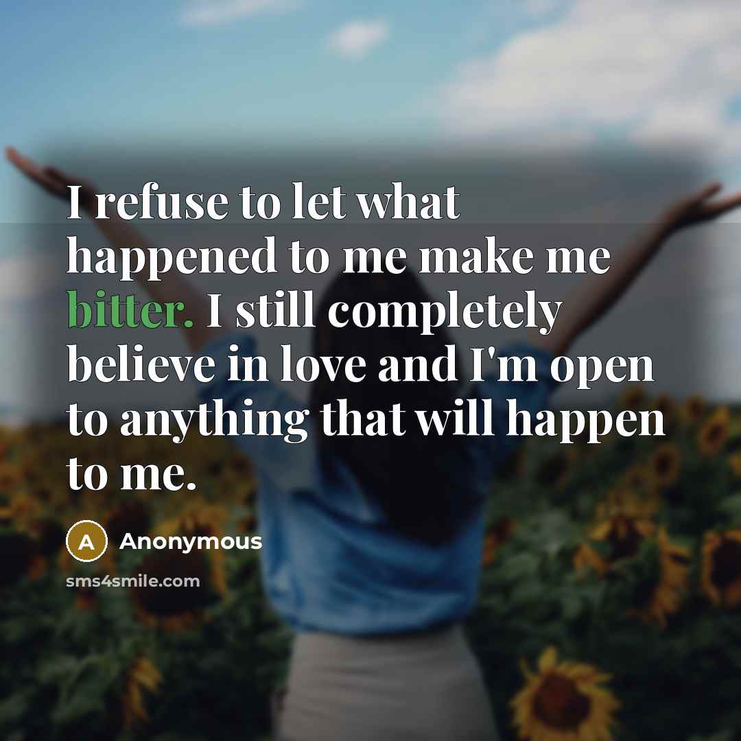 “I refuse to let what happened to me make me…” quote by Anonymous