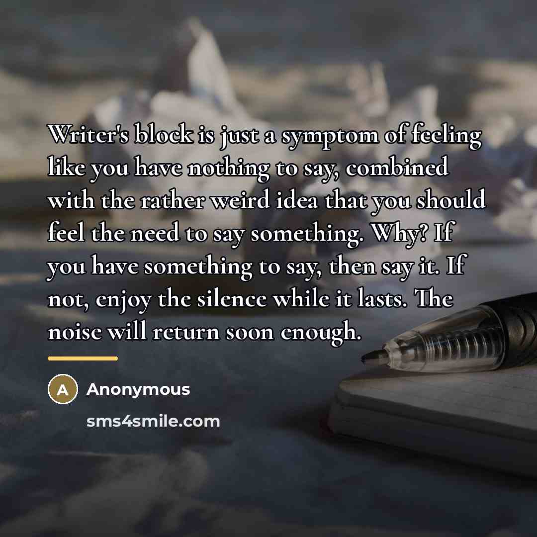 “Writer's block is just a symptom of feeling like you…” quote by Anonymous