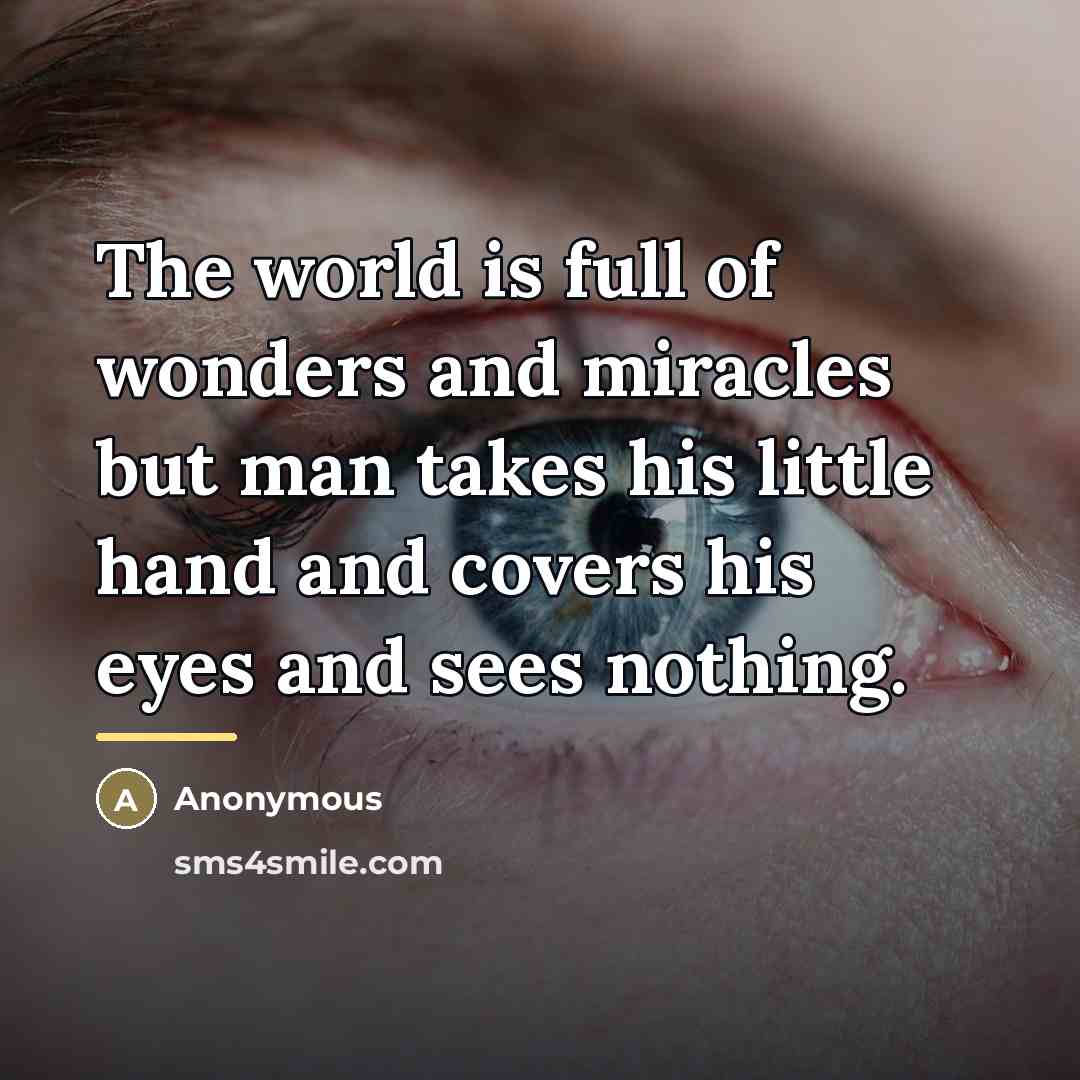 “The world is full of wonders and miracles but man…” quote by Anonymous