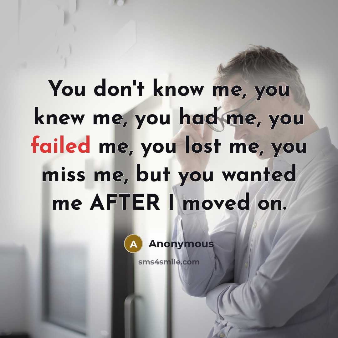 “You don't know me, you knew me, you had me,…” quote by Anonymous