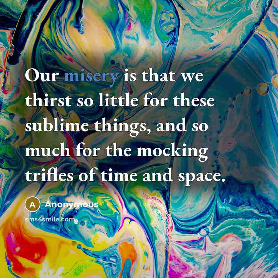 “Our misery is that we thirst so little for these…” quote by Anonymous