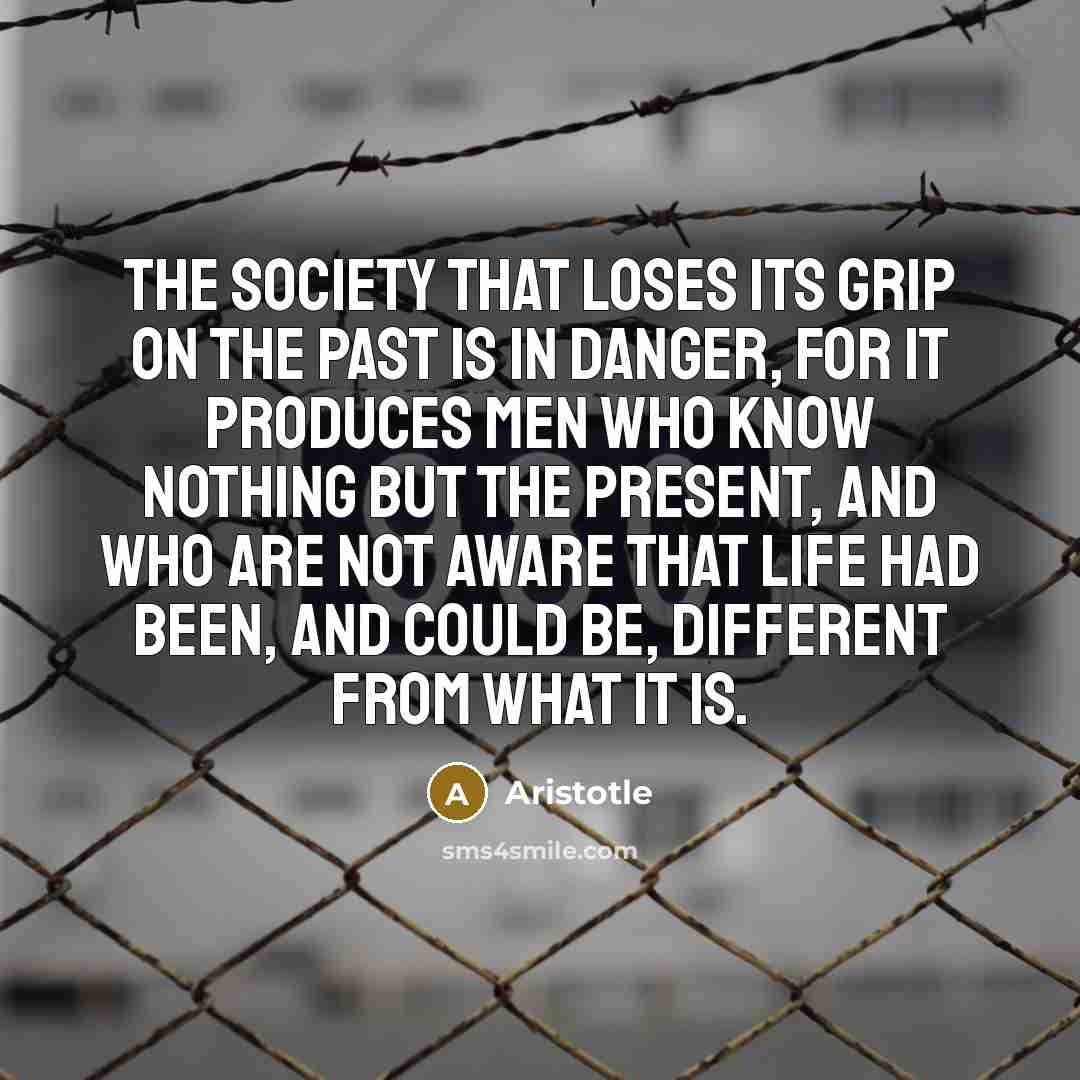 “The society that loses its grip on the past is…” quote by Aristotle