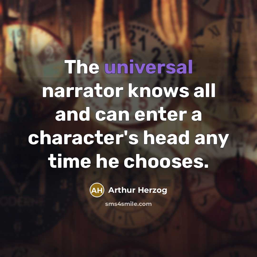“The universal narrator knows all and can enter a character's…” quote by Arthur Herzog
