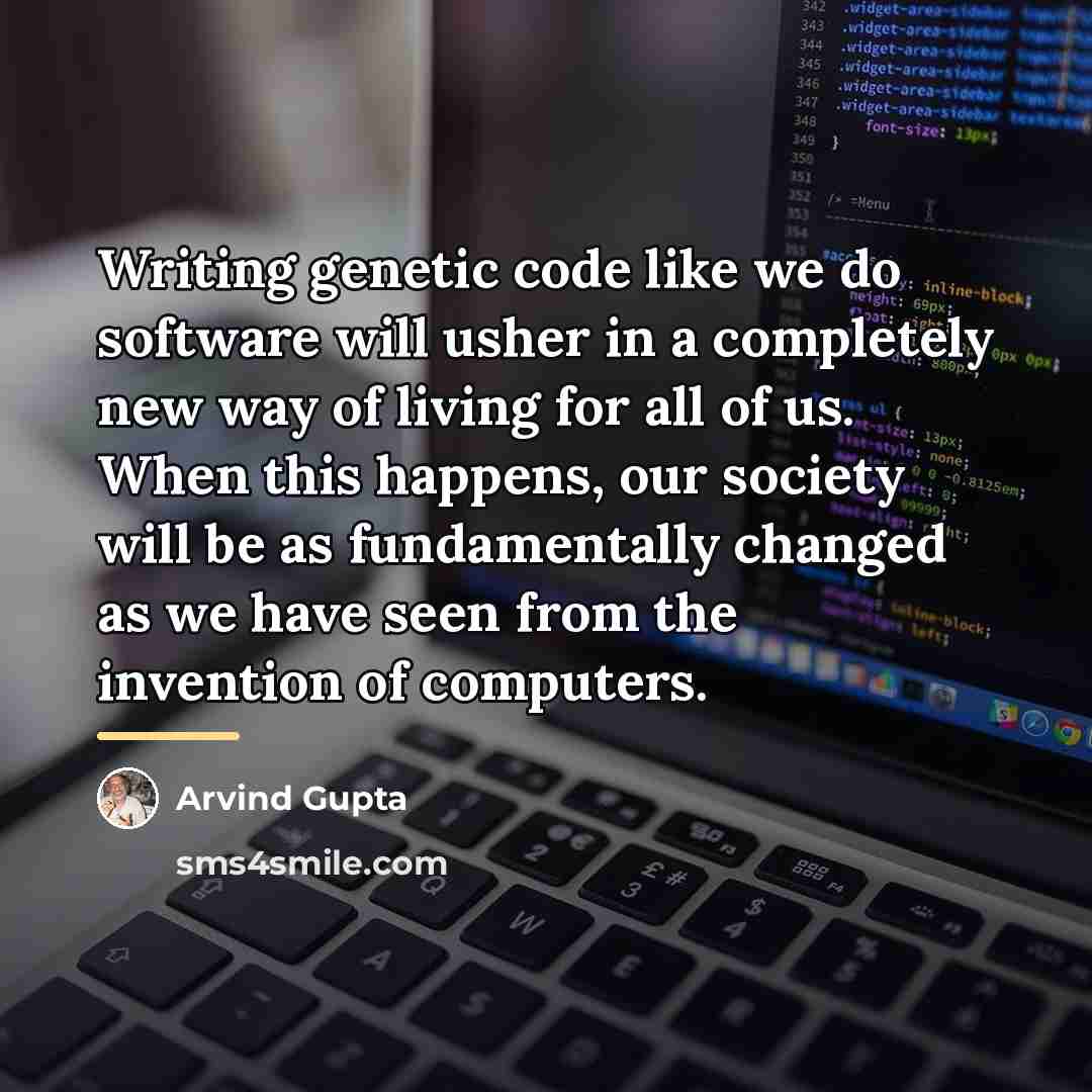 “Writing genetic code like we do software will usher in…” quote by Arvind Gupta