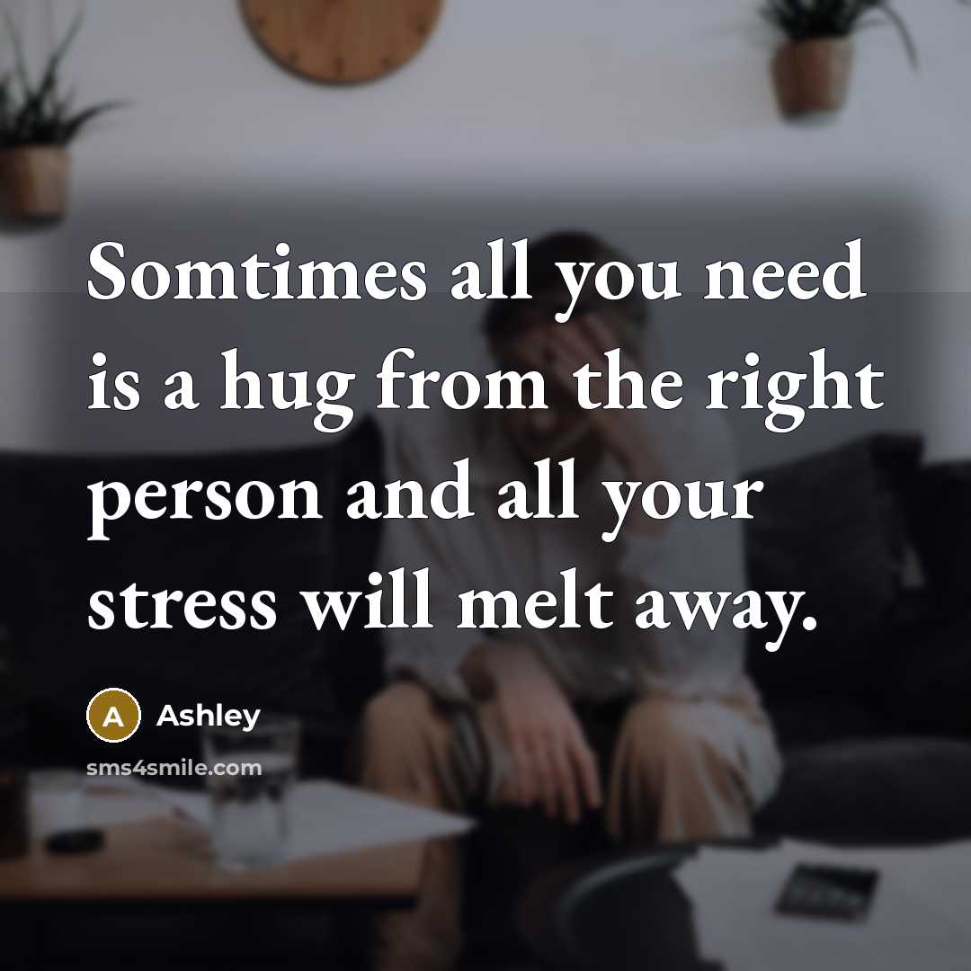 “Somtimes all you need is a hug from the right…” quote by Ashley