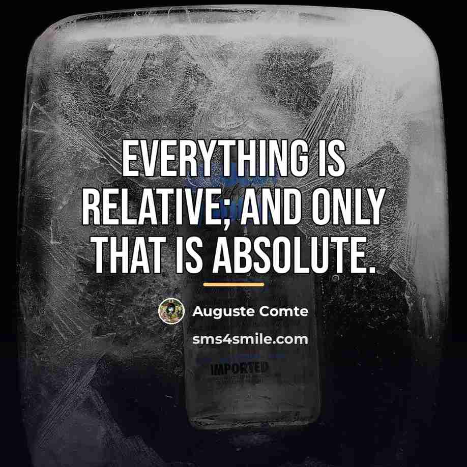 “Everything is relative; and only that is absolute.…” quote by Auguste Comte