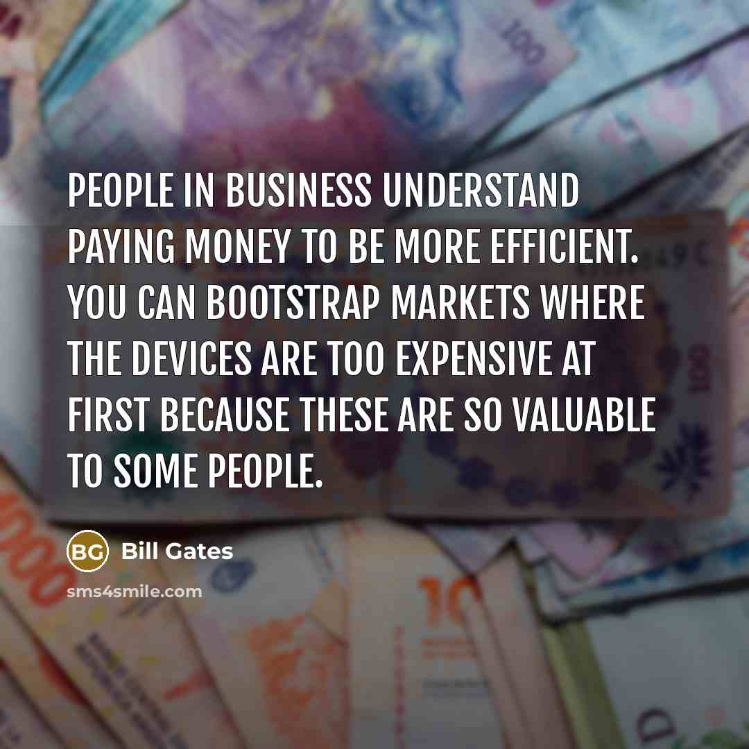 “People in business understand paying money to be more efficient.…” quote by Bill Gates