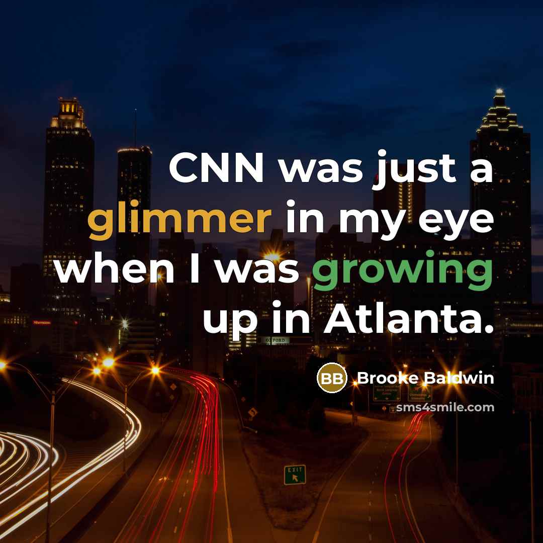 “CNN was just a glimmer in my eye when I…” quote by Brooke Baldwin