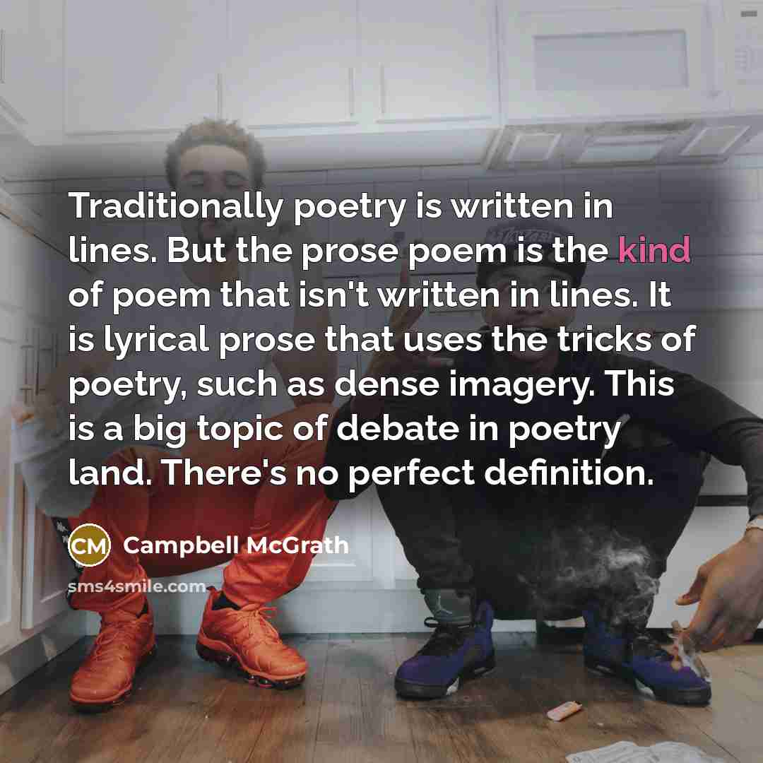 “Traditionally poetry is written in lines. But the prose poem…” quote by Campbell McGrath