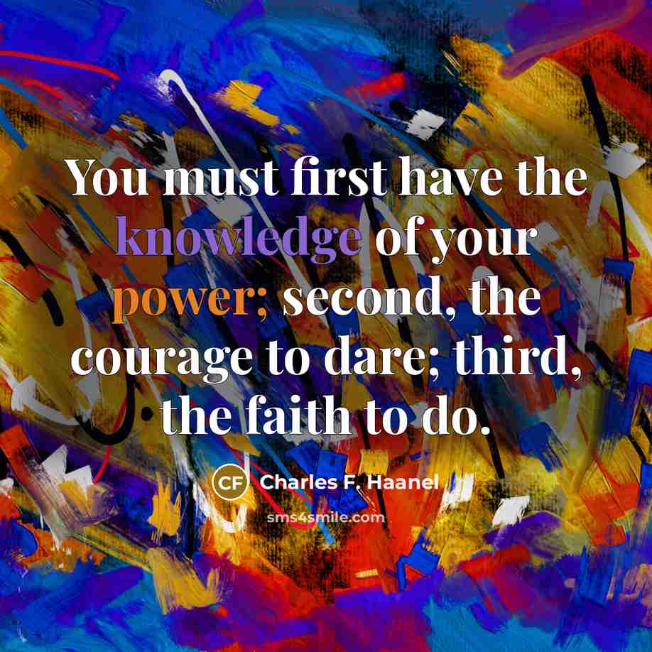 “You must first have the knowledge of your power; second,…” quote by Charles F. Haanel