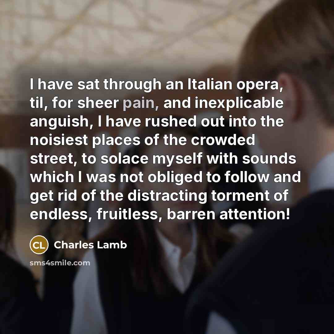 “I have sat through an Italian opera, til, for sheer…” quote by Charles Lamb