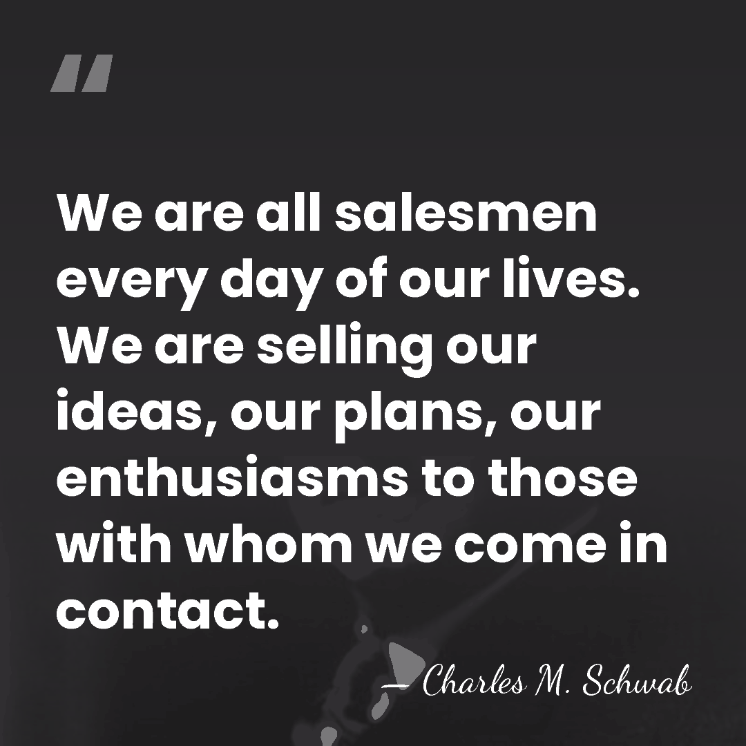 We are all salesmen every day of our lives. We are selling&hellip; - Charles M. Schwab