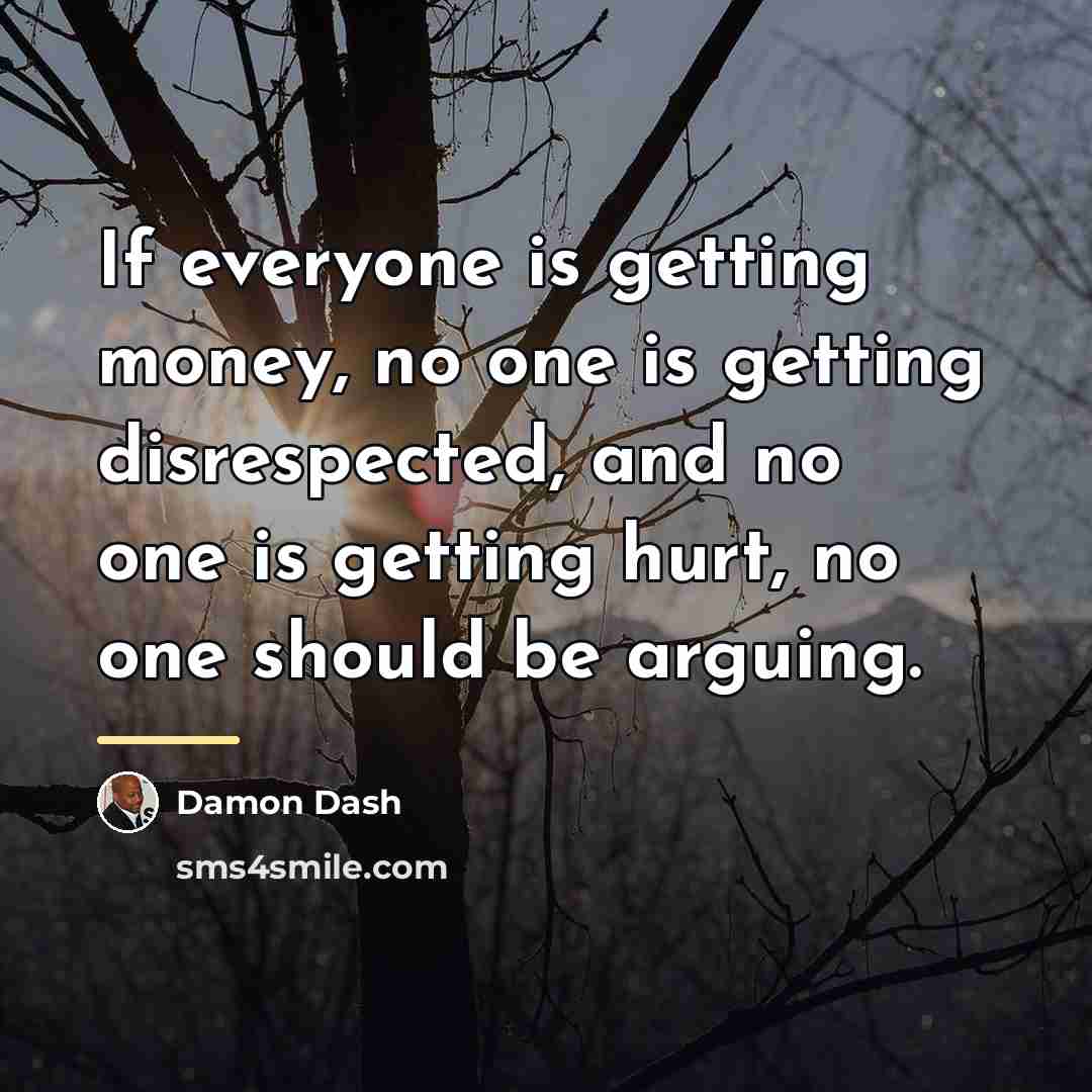 “If everyone is getting money, no one is getting disrespected,…” quote by Damon Dash