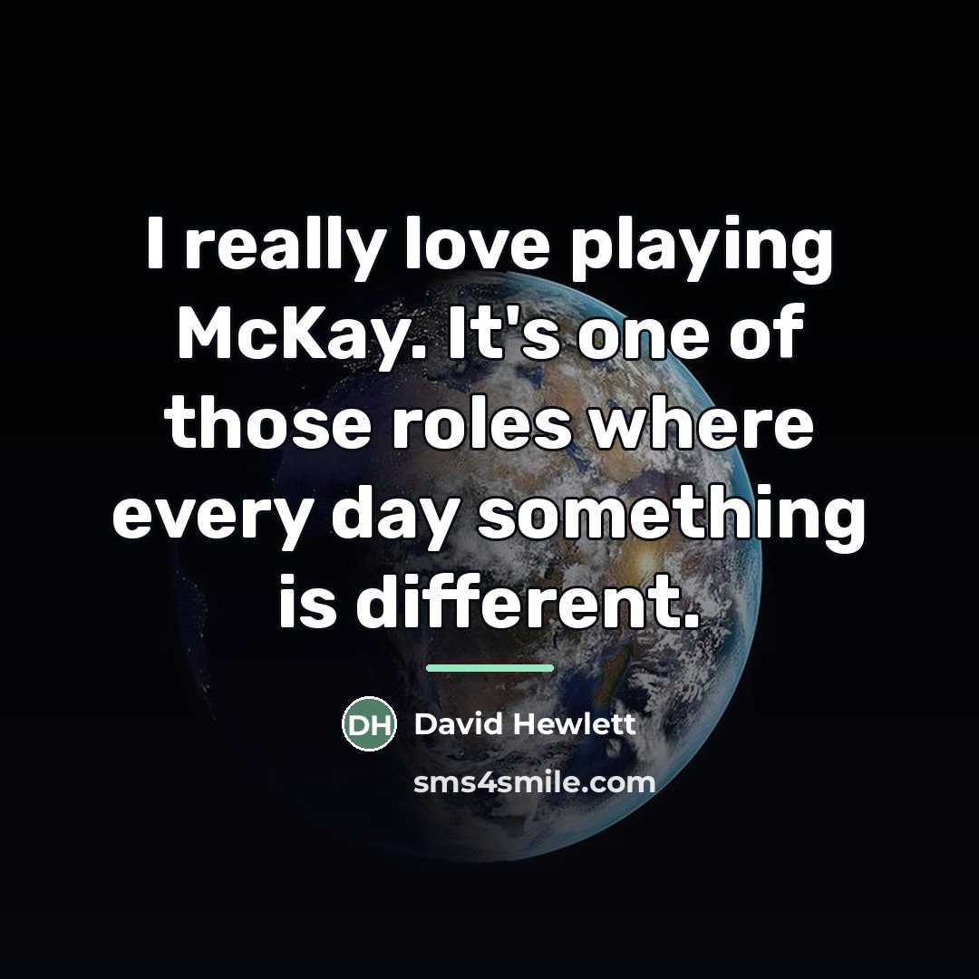 “I really love playing McKay. It's one of those roles…” quote by David Hewlett