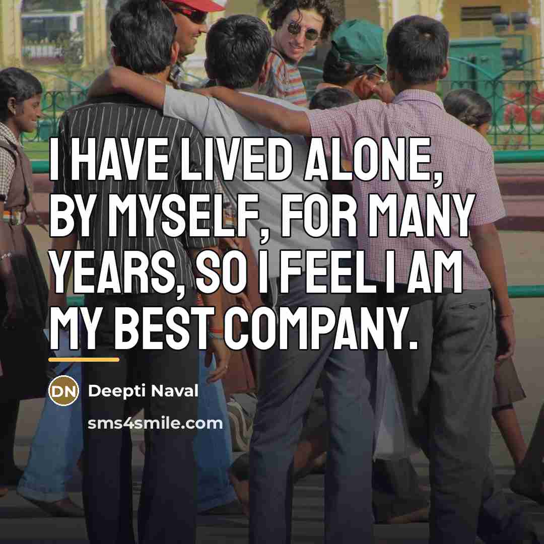“I have lived alone, by myself, for many years, so…” quote by Deepti Naval