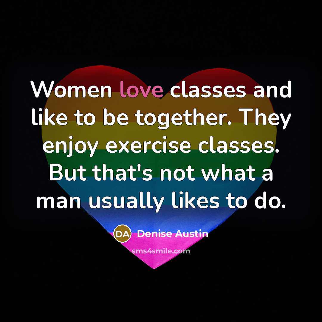 “Women love classes and like to be together. They enjoy…” quote by Denise Austin