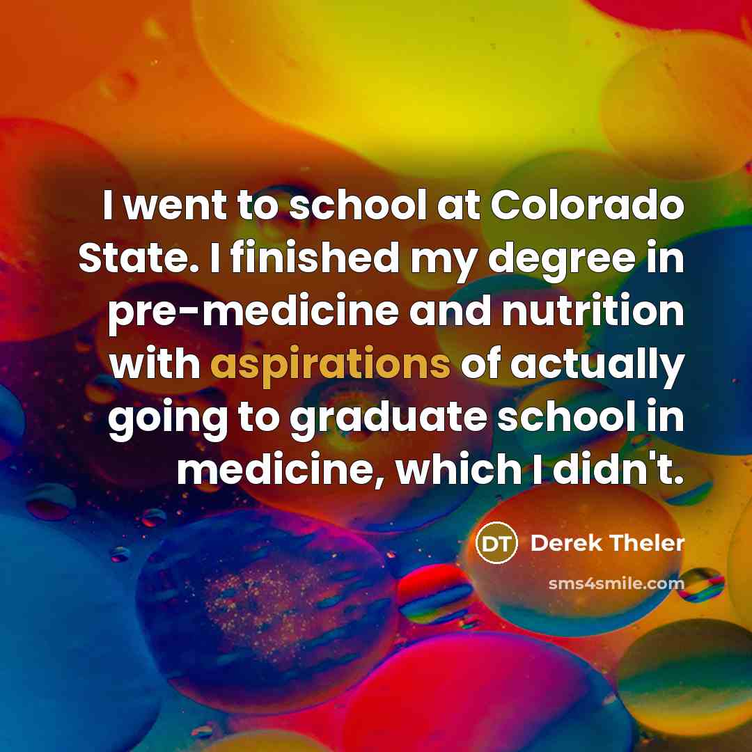 “I went to school at Colorado State. I finished my…” quote by Derek Theler