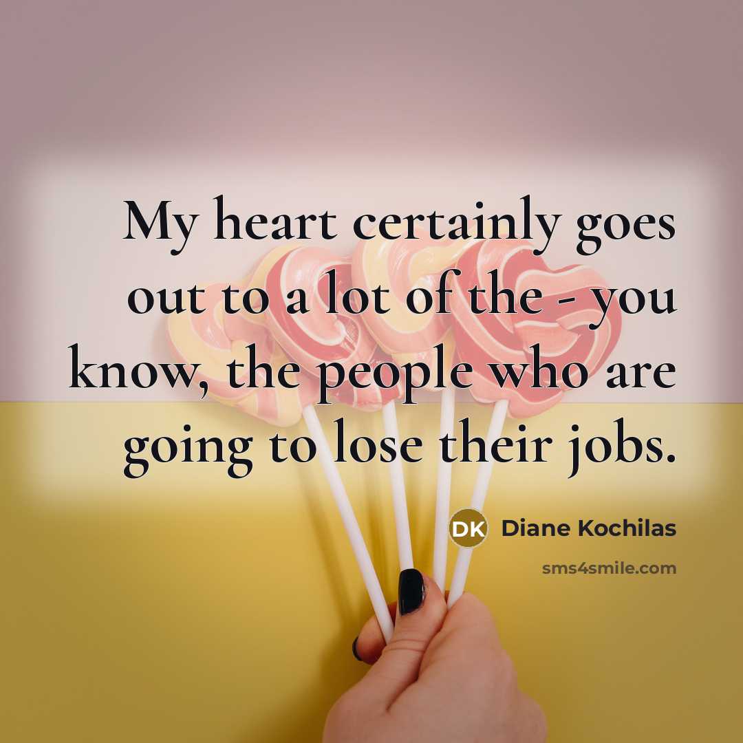 “My heart certainly goes out to a lot of the…” quote by Diane Kochilas