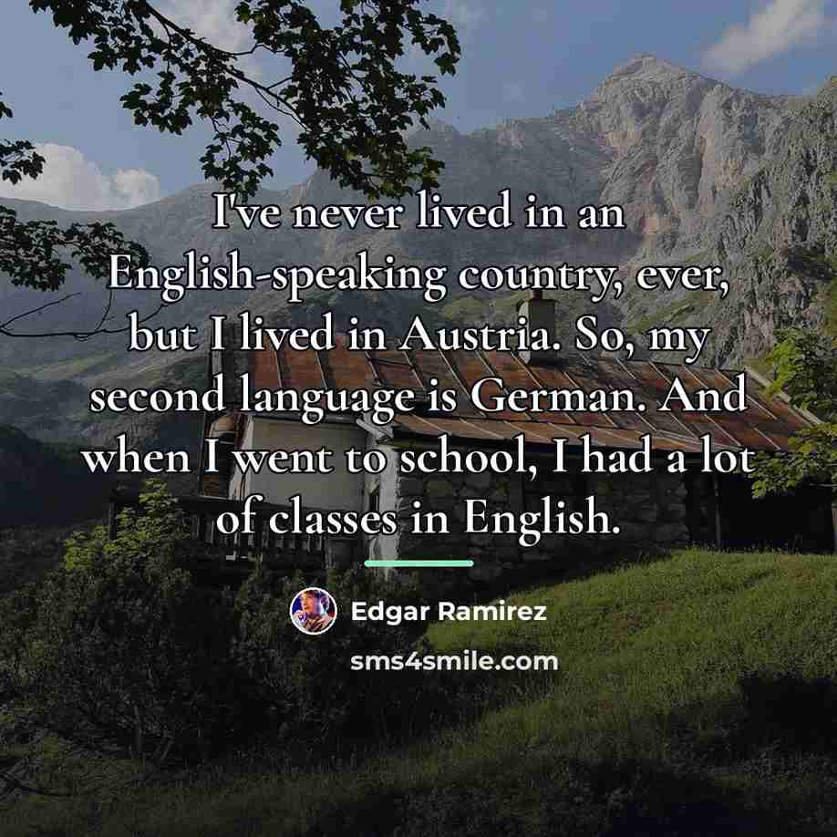 “I've never lived in an English-speaking country, ever, but I…” quote by Edgar Ramirez
