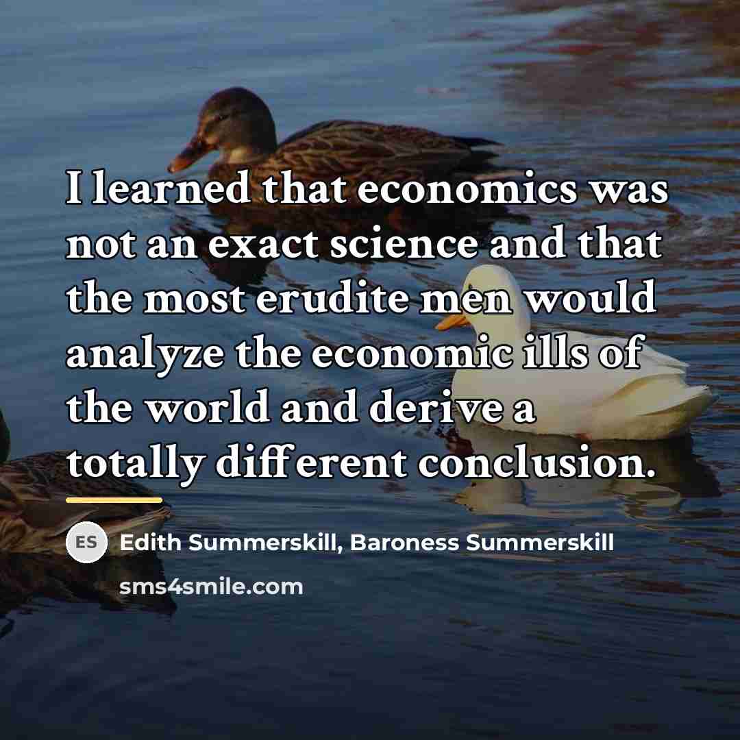 “I learned that economics was not an exact science and…” quote by Edith Summerskill, Baroness Summerskill