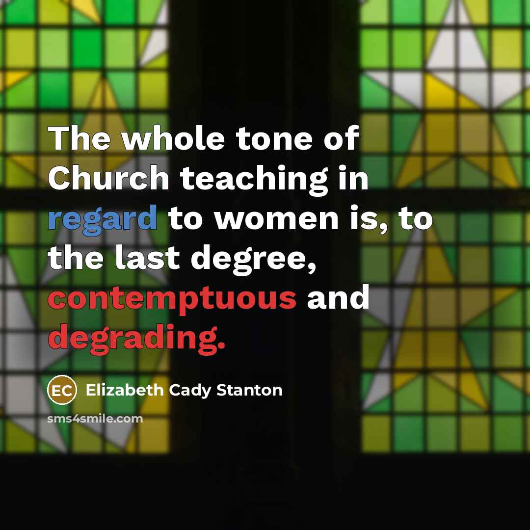 “The whole tone of Church teaching in regard to women…” quote by Elizabeth Cady Stanton