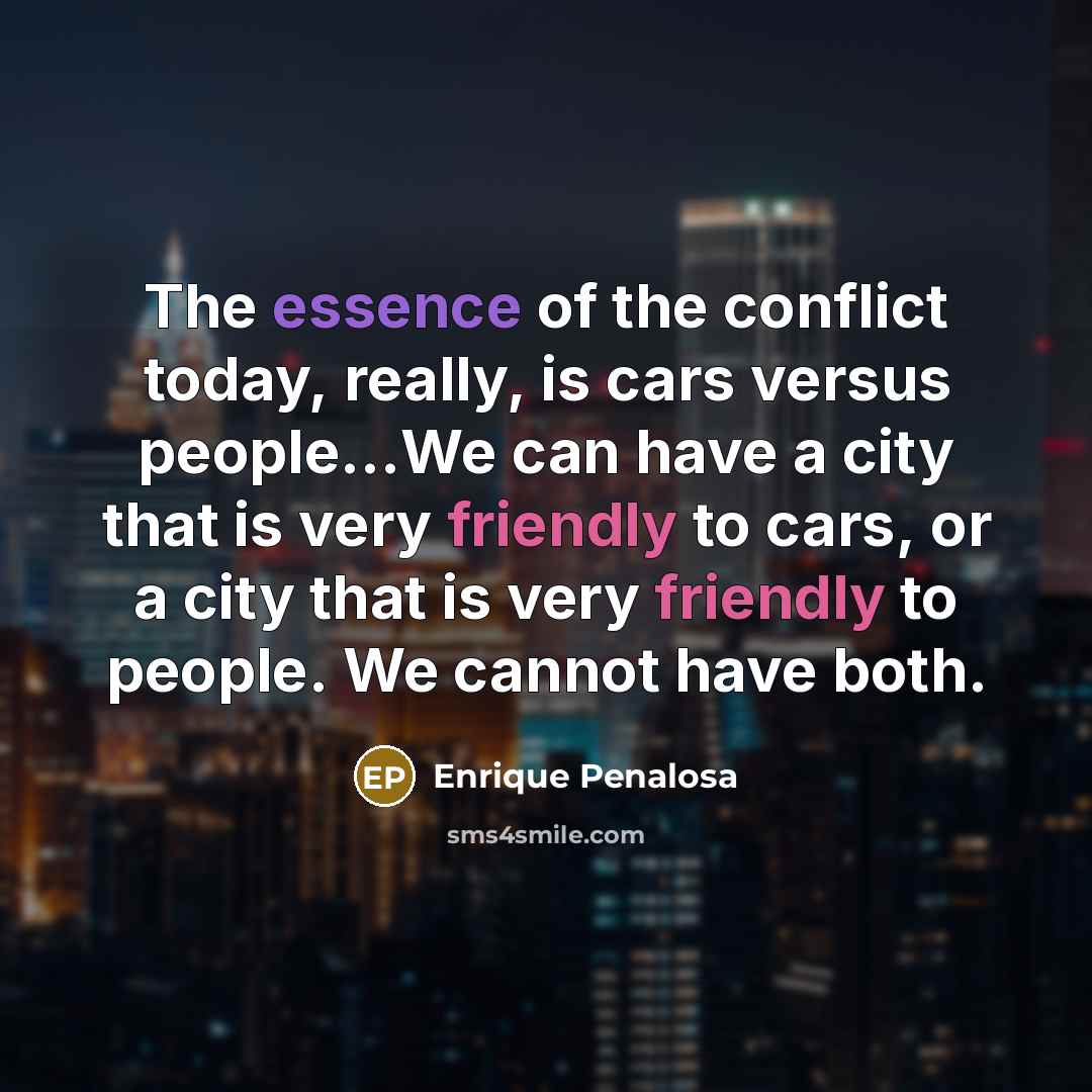 “The essence of the conflict today, really, is cars versus…” quote by Enrique Penalosa